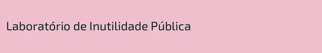 Laboratório de Inutilidade Pública